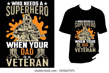 Who needs a superhero when your dad is a veteran Veteran T Shirt