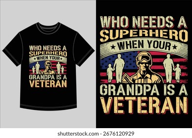 Who Needs a Superhero When Your Grandpa Is a Veteran T Shirt Design