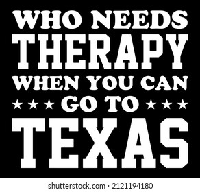 Who needs therapy when you can go to Texas. Texas quote design for t-shirt, poster, print design.