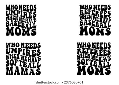  Who Needs Umpires When We Have Baseball moms, Who Needs Umpires When We Have Softball mamas retro wavy T-shirt