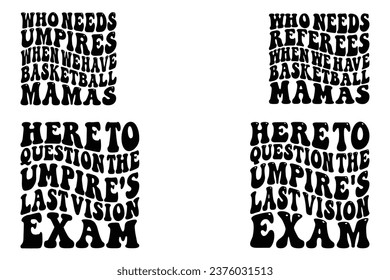 Who Needs Umpires When We Have Basketball mamas, Here to Question the Umpire's Last retro wavy bundle T-shirt