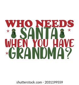Who Needs when  you have Grandma T-Shirt, Vector Design