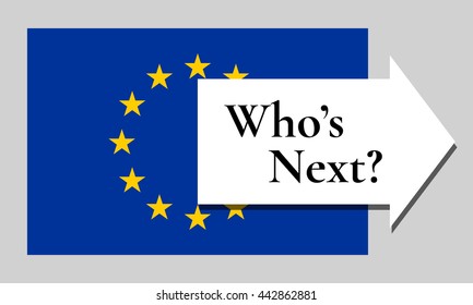 Who is next for leaving European Union. EU flag with arrow pointing out and text "Who's Next?" Vector illustration.