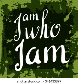 I Am Who I Am Poster. Hand Drawn Lettering. Vector Calligraphic Design. Isolated Quote For Your Design.