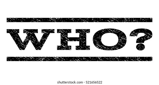 Who Question watermark stamp. Text caption between horizontal parallel lines with grunge design style. Rubber seal black stamp with dust texture. Vector ink imprint on a white background.