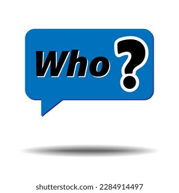 Who question. Question word who. Asking who did something. Texting concept. Chat theme. Vector