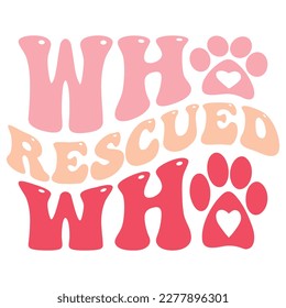 Who Rescued Who - Boho Retro Style Dog T-shirt And SVG Design. Dog SVG Quotes T shirt Design, Vector EPS Editable Files, Can You Download This 