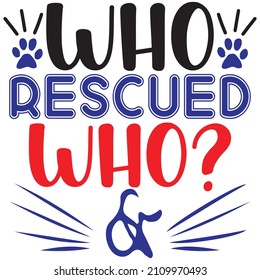 Who rescued who?, t-shirt design and vector file.