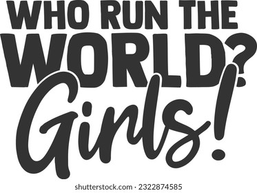 Who Run The World? Girls! - Women Power