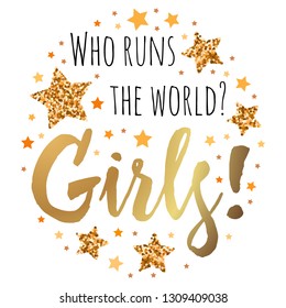 Who runs the world? Girls! Hand drawn motivation, inspiration phrase. Isolated print. 