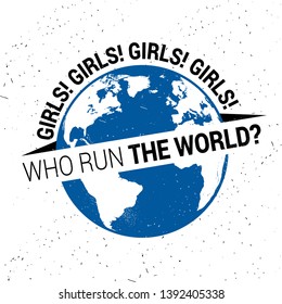 Who runs the world? Girls! Inspiration feminist phrase. 