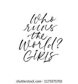 "Who runs the world? Girls!" phrase handwritten with a calligraphic brush. Ink illustration. Modern brush calligraphy. Isolated on white background.