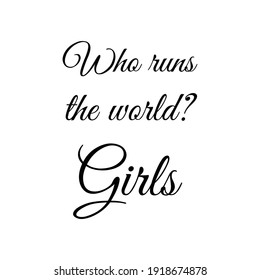 Who runs the world Girls. Vector Quote
