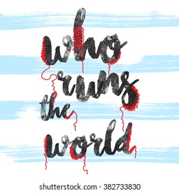 Who runs the world T-Shirt Typography design. Vector apparel T-Shirt design.
