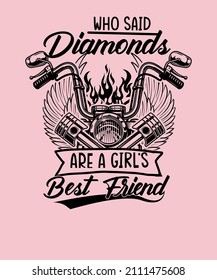 Who Said Diamonds Are A Girl's Best Friend T-shirt Design.
Biker Girl Shirt. Motorbike Woman T-shirt.