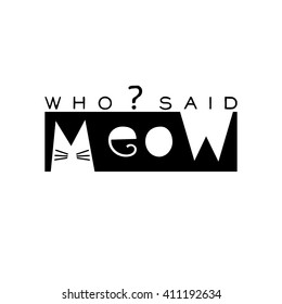 Who said meow. Fashion quote design. T-shirt print. Silkscreen.