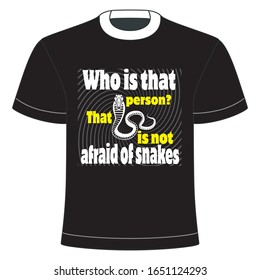 Who is that person? That is not afraid of snakes text based t-shirt design of vector.