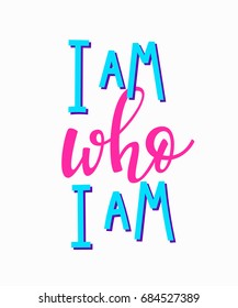 I am who I am t-shirt quote lettering. Calligraphy inspiration graphic design typography element. Hand written postcard. Cute simple vector sign.