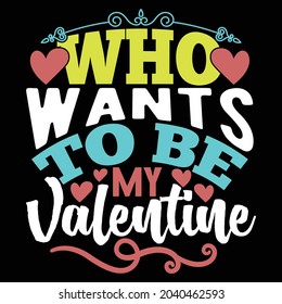 who wants to be my valentine, funny valentine's day - holiday with friends, congratulations gift for best friend, veteran wants valentine's day illustration design