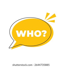 WHO word inside speech bubble. Communication dialog bubble containing the word who