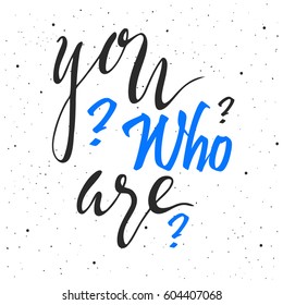 Who you are lettering. Hand drawn llustration, design, greeting card, logo.