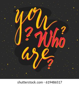 Who you are lettering. Hand drawn llustration, design, greeting card, logo.