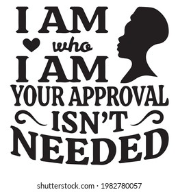 i am who i am your approval isn't needed background inspirational positive quotes, motivational, typography, lettering design