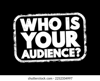 Who Is Your Audience Question text stamp, concept background