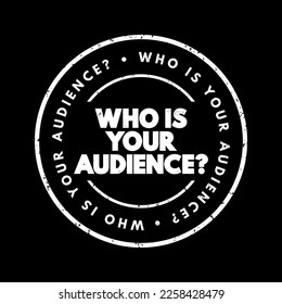Who Is Your Audience Question text stamp, concept background