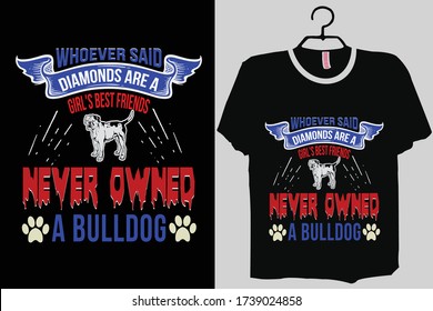 Whoever Said Diamonds Are A Girls Best Friend Never Owned A Bulldog, Funny dog Gift, If my Bulldog Cant go Shirt, bulldog gift shirt, bulldog shirts TShirt
