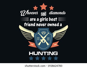 whoever said diamonds are girls best friend never owned a hunting t-shirt design.