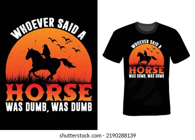 Whoever said a horse was dumb, was dumb. Horse T shirt design, vintage, typography