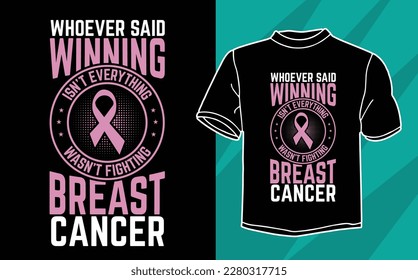 Whoever Said Winning Isn't Everything Wasn't Fighting Breast cancer t shirt design