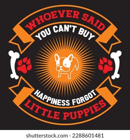 whoever said you can't buy happiness forgot little puppies T-shirt Design Vector File