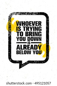 Whoever Is Trying To Bring You Down Is Already Below You. Inspiring Creative Motivation Quote Template. Vector Typography Banner Design Concept On Grunge Texture Rough Background