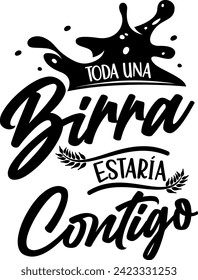 A whole beer would be with you, Spanish lettering, Valentine's Day, Saint Patrick's Day, love, Beer