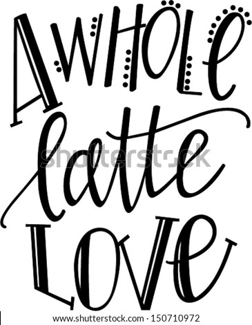 A Whole Latte Love