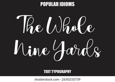 The Whole Nine Yards Stylist Calligrathy text Idioms