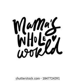 Mamma’s whole world. Hand lettering illustration for your design