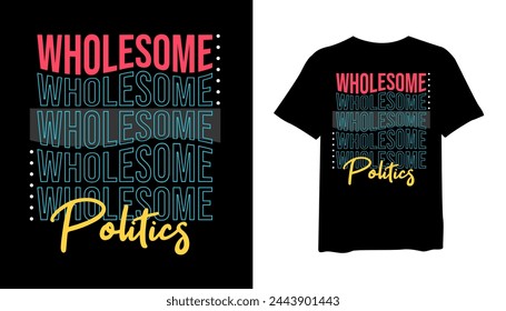 Wholesome Politics t-shirt design, urban style t-shirt design vector for print. design vector illustration, quotes for t shirt, fashion t-shirt design