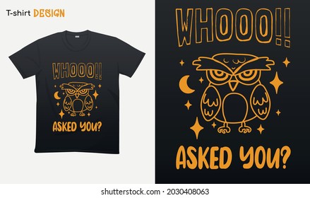 "Whooo asked you" who asked you. Typography lettering quote design. Typography funny phrase. owl lover quote.owl Lovers. For stickers, t-shirts,mugs, etc. Eps 10