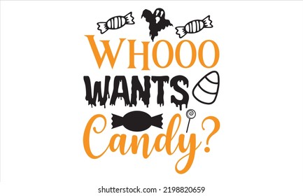 Whooo Wants Candy? - Halloween T shirt Design, Modern calligraphy, Cut Files for Cricut Svg, Illustration for prints on bags, posters