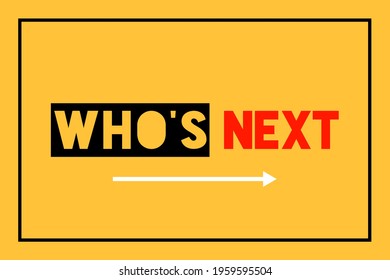 Who's Next? Creative vector typography Poster, banner, slogan,  and quote.  Social awareness speech.