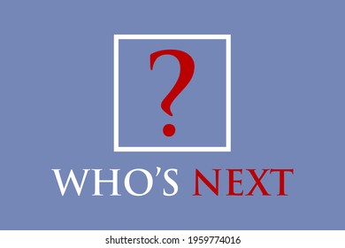 Who's Next? Creative vector typography Poster, banner, slogan,  and quote.  Social awareness speech.