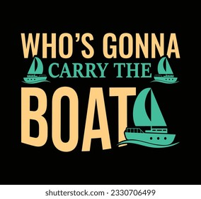 who's gonna carry the boat t shirt