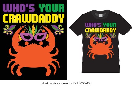 Who's your crawdaddy typography vector graphic t-shirt design. Funny who's your crawdaddyt shirt design vector template. Mardi gras parade party men, women t-shirt design, mardi gras fat tuesday shirt