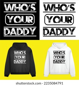 Who's Your Daddy Taxt Style on Hoodies Vector Design 