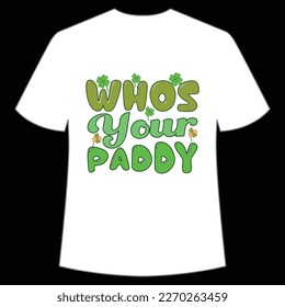 Whos your paddy Happy St Patrick's day shirt print template, St Patrick's design, typography design for Irish day, women day, lucky clover, Irish gift