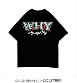 Ilustración de vectores de Why Always Me para diseño de camisetas, ropa de calle, tipografía, graffiti, afiche sobre fondo blanco
