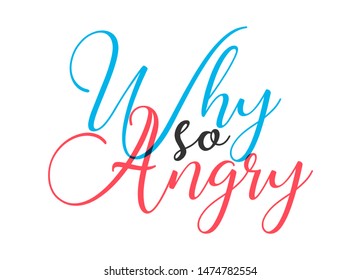 Why So Angry Typographic word why so angry lettering vector background design